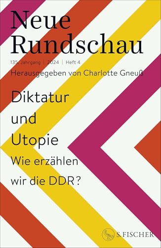 Neue Rundschau 2024/4: Diktatur und Utopie – Wie erzählen wir die DDR? Neue Rundschau 2024/4: Diktatur und Utopie – Wie erzählen wir die DDR? von S. FISCHER