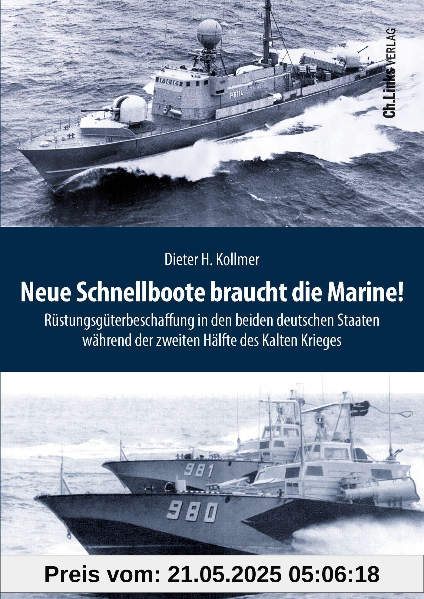 Neue Schnellboote braucht die Marine!: Rüstungsgüterbeschaffung in den beiden deutschen Staaten während der zweiten Hälfte des Kalten Krieges (Deutsch-deutsche Militärgeschichte, Band 6)