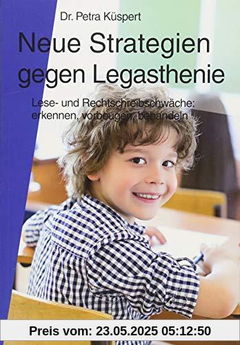 Neue Strategien gegen Legasthenie: Lese- und Rechtschreibschwäche: Erkennen, Vorbeugen, Behandeln Neue Strategien gegen Legasthenie: Lese- und Rechtschreibschwäche: Erkennen, Vorbeugen, Behandeln
