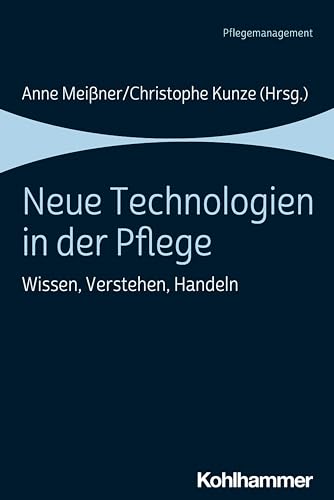 Neue Technologien in der Pflege: Wissen, Verstehen, Handeln