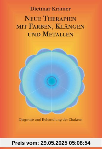 Neue Therapien mit Farben, Klängen und Metallen: Diagnose und Behandlung der Chakren