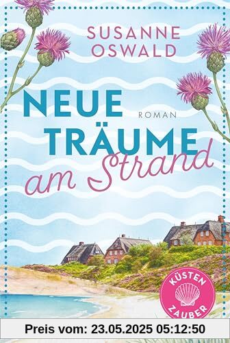 Neue Träume am Strand: Roman | Die Nordseeküste lockt | Der neue Strickanleitung Roman mit Wohlfühlgarantie der Spiegel Bestseller Autorin Susanne ... Strickanleitungen (Küstenzauber, Band 1)