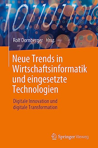 Neue Trends in Wirtschaftsinformatik und eingesetzte Technologien: Digitale Innovation und digitale Transformation Neue Trends in Wirtschaftsinformatik und eingesetzte Technologien: Digitale Innovation und digitale Transformation