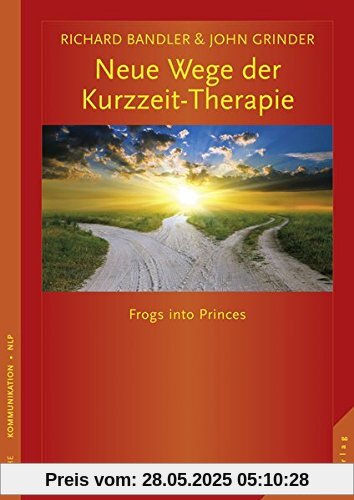 Neue Wege der Kurzzeit-Therapie: Frogs into Princes Neue Wege der Kurzzeit-Therapie: Frogs into Princes