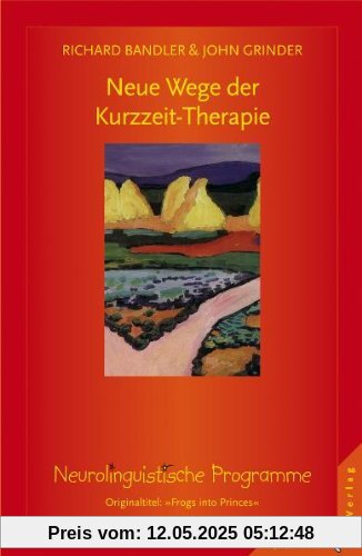 Neue Wege der Kurzzeit - Therapie: Neurolinguistische Programme