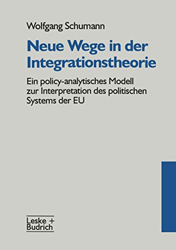 Neue Wege in der Integrationstheorie: Ein policy-analytisches Modell zur Interpretation des politischen Systems der EU von VS Verlag für Sozialwissenschaften