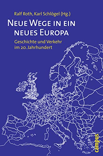 Neue Wege in ein neues Europa: Geschichte und Verkehr im 20. Jahrhundert