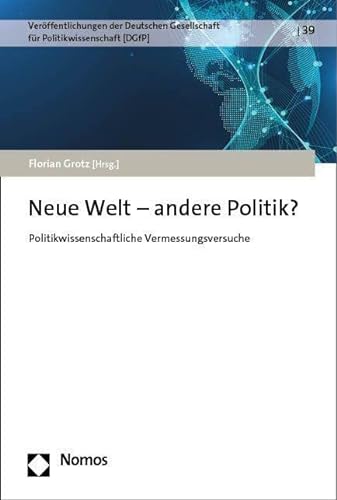 Neue Welt – andere Politik?: Politikwissenschaftliche Vermessungsversuche (Veröffentlichungen der Deutschen Gesellschaft für Politikwissenschaft)
