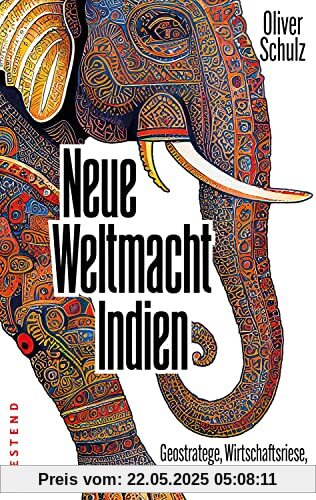 Neue Weltmacht Indien: Geostratege, Wirtschaftsriese, Wissenslabor