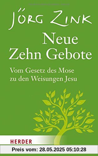 Neue Zehn Gebote: Vom Gesetz des Mose zu den Weisungen Jesu Neue Zehn Gebote: Vom Gesetz des Mose zu den Weisungen Jesu