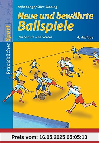 Neue und bewährte Ballspiele: für Schule und Verein