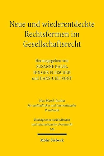Neue und wiederentdeckte Rechtsformen im Gesellschaftsrecht: Zwölftes deutsch-österreichisch-schweizerisches Symposium, Wien, 1.-2. Juni 2023 ... und internationalen Privatrecht, Band 144) von Mohr Siebeck