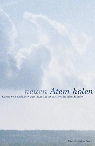 Neuen Atem holen: Gebete und Gedanken zum Schultag an weiterführenden Schulen. Im Auftrag der Gymnasialpädagogischen Materialstelle der Ev.-Luth. ... Religionspädagogischen Zentrums in Bayern Neuen Atem holen: Gebete und Gedanken zum Schultag an weiterführenden Schulen. Im Auftrag der Gymnasialpädagogischen Materialstelle der Ev.-Luth. ... Religionspädagogischen Zentrums in Bayern