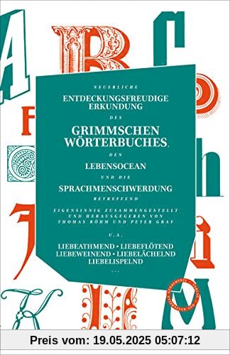 Neuerliche entdeckungsfreudige Erkundung des Grimmschen Wörterbuches, den Lebensocean und die Sprachmenschwerdung betreffend: Eigensinnig ... herausgegeben von Thomas Böhm und Peter Graf