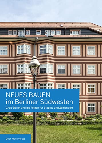 Neues Bauen im Berliner Südwesten: Groß-Berlin und die Folgen für Steglitz und Zehlendorf