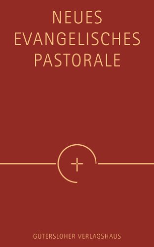 Neues Evangelisches Pastorale: Texte, Gebete und kleine liturgische Formen für die Seelsorge