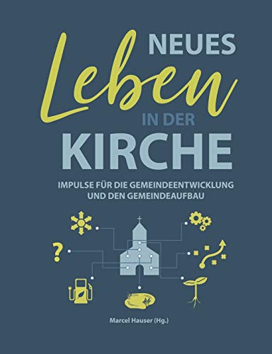 Neues Leben in der Kirche: Impulse für die Gemeindeentwicklung und den Gemeindeaufbau