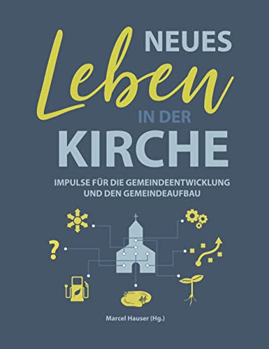Neues Leben in der Kirche: Impulse für die Gemeindeentwicklung und den Gemeindeaufbau