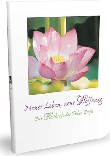 Neues Leben - neue Hoffnung: Die Heilkraft des Falun Dafa Neues Leben - neue Hoffnung: Die Heilkraft des Falun Dafa von GoodSpirit Verlag