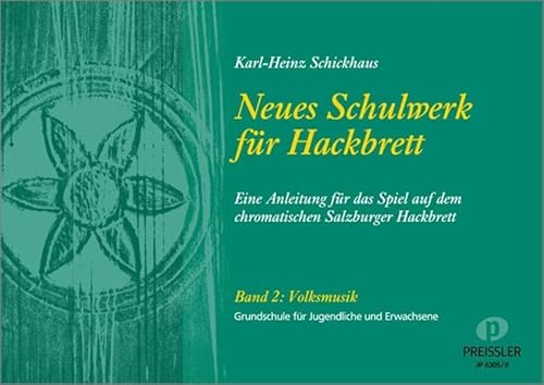 Neues Schulwerk für Hackbrett. Teil 2: Volksmusik: Eine Anleitung für das Spiel auf dem chromatischen Salzburger Hackbrett.