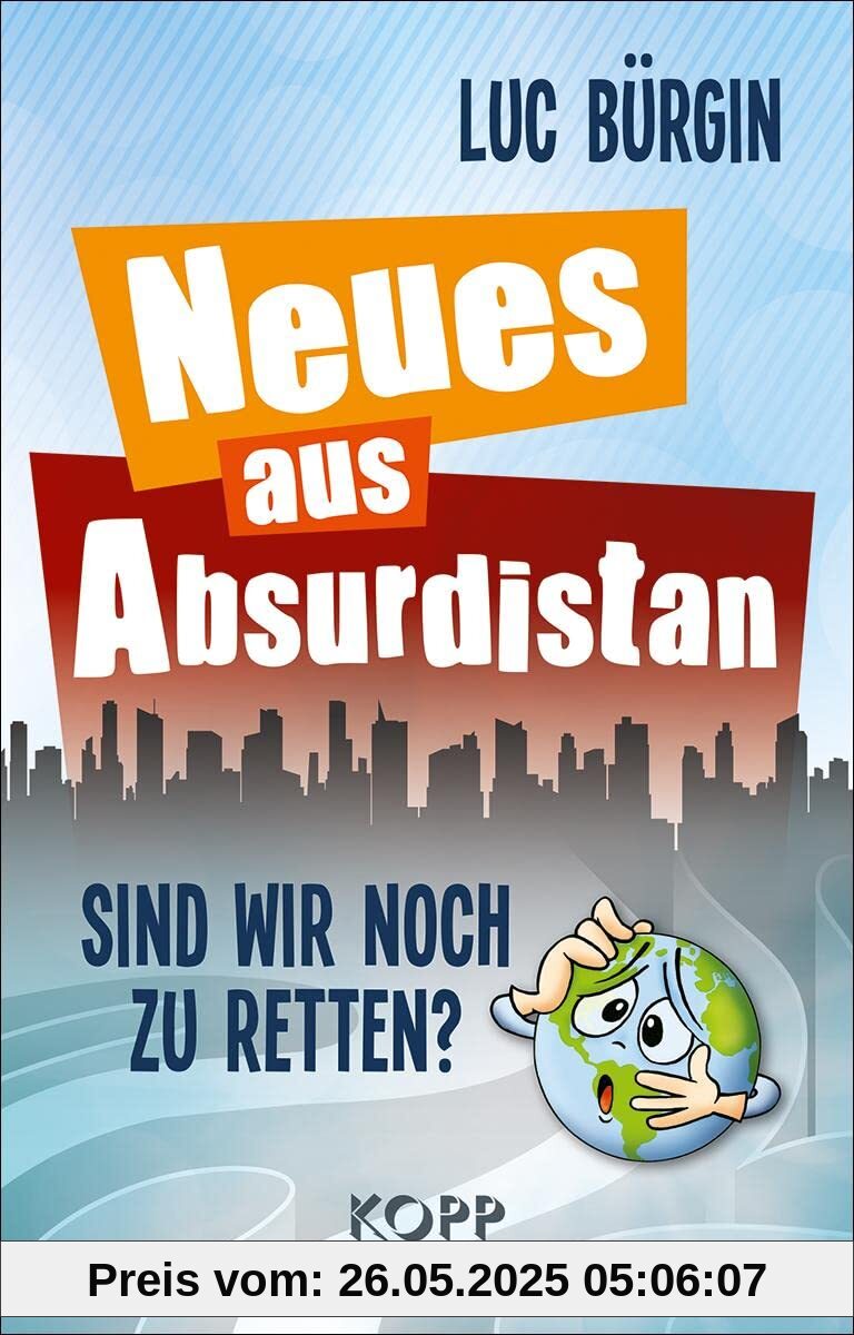 Neues aus Absurdistan: Sind wir noch zu retten? Neues aus Absurdistan: Sind wir noch zu retten?