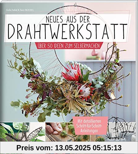 Neues aus der Drahtwerkstatt: Über 50 Ideen zum Selbermachen