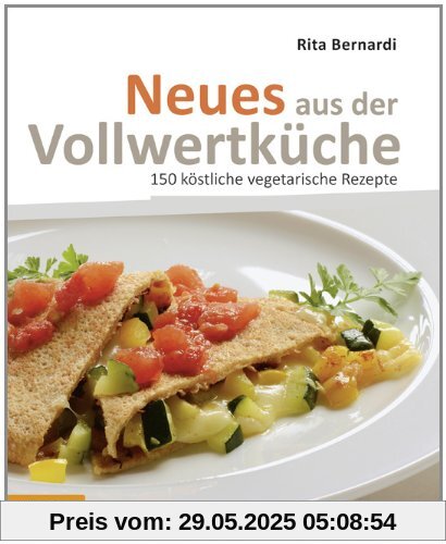 Neues aus der Vollwertküche: 150 köstliche vegetarische Rezepte Neues aus der Vollwertküche: 150 köstliche vegetarische Rezepte