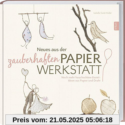 Neues aus der zauberhaften Papier-Werkstatt: Noch mehr hauchschöne Bastel-Ideen aus Papier und Draht.