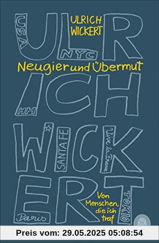 Neugier und Übermut: Von Menschen, die ich traf