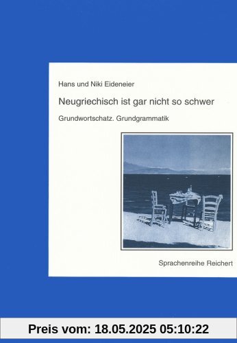 Neugriechisch ist gar nicht so schwer: Grundwortschatz, Grundgrammatik.