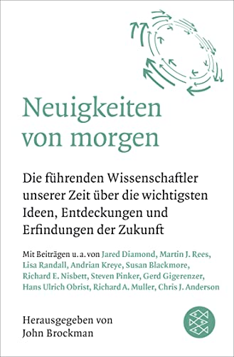 Neuigkeiten von morgen: Die führenden Wissenschaftler unserer Zeit über die wichtigsten Ideen, Entdeckungen und Erfindungen der Zukunft Neuigkeiten von morgen: Die führenden Wissenschaftler unserer Zeit über die wichtigsten Ideen, Entdeckungen und Erfindungen der Zukunft