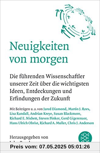 Neuigkeiten von morgen: Die führenden Wissenschaftler unserer Zeit über die wichtigsten Ideen, Entdeckungen und Erfindungen der Zukunft Neuigkeiten von morgen: Die führenden Wissenschaftler unserer Zeit über die wichtigsten Ideen, Entdeckungen und Erfindungen der Zukunft