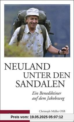 Neuland unter den Sandalen: Ein Benediktiner auf dem Jakobsweg Neuland unter den Sandalen: Ein Benediktiner auf dem Jakobsweg