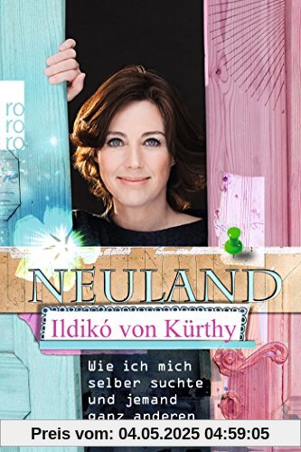 Neuland: Wie ich mich selber suchte und jemand ganz anderen fand