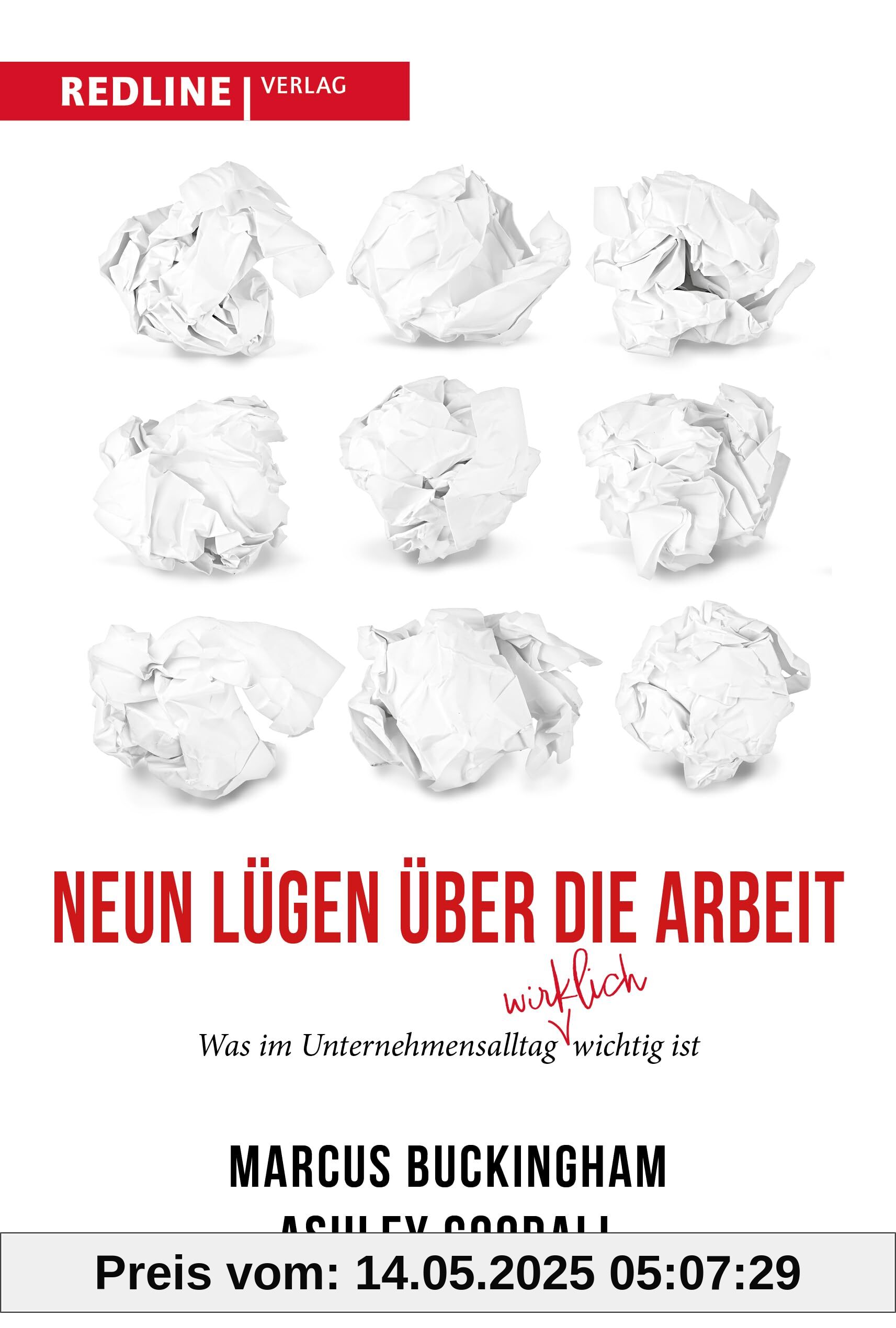 Neun Lügen über die Arbeit: Was im Unternehmensalltag wirklich wichtig ist. Die neun größten Irrtümer der Arbeitswelt
