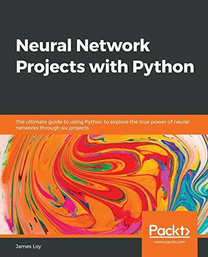 Neural Network Projects with Python: The ultimate guide to using Python to explore the true po... Neural Network Projects with Python: The ultimate guide to using Python to explore the true po...