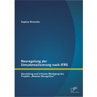 Neuregelung der Umsatzrealisierung nach IFRS: Darstellung und kritische Würdigung des Projekts 'Revenue Recognition'