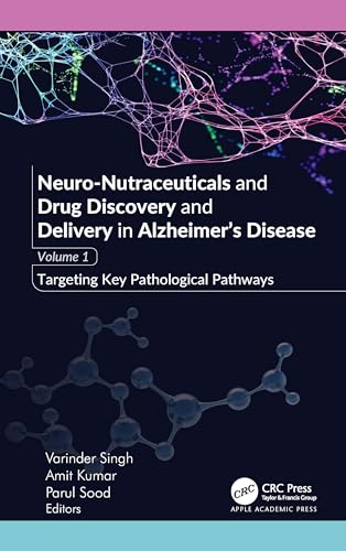 Neuro-Nutraceuticals and Drug Discovery and Delivery in Alzheimer’s Disease: Volume 1: Targeting Key Pathological Pathways Neuro-Nutraceuticals and Drug Discovery and Delivery in Alzheimer’s Disease: Volume 1: Targeting Key Pathological Pathways