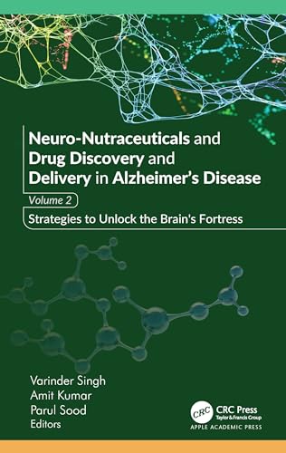 Neuro-Nutraceuticals and Drug Discovery and Delivery in Alzheimer’s Disease: Volume 2: Strategies to Unlock the Brain's Fortress Neuro-Nutraceuticals and Drug Discovery and Delivery in Alzheimer’s Disease: Volume 2: Strategies to Unlock the Brain's Fortress