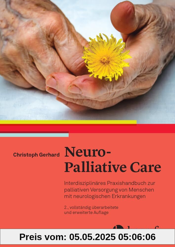 Neuro-Palliative Care: Interdisziplinäres Praxishandbuch zur palliativen Versorgung von Menschen mit neurologischen Erkrankungen