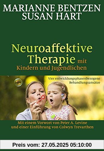 Neuroaffektive Therapie mit Kindern und Jugendlichen: Vier entwicklungsphasenbezogene Behandlungsansätze Neuroaffektive Therapie mit Kindern und Jugendlichen: Vier entwicklungsphasenbezogene Behandlungsansätze