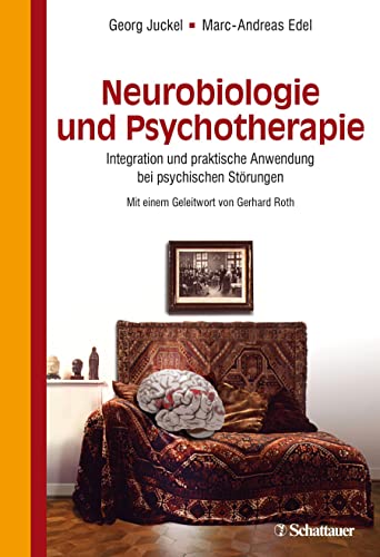 Neurobiologie und Psychotherapie: Integration und praktische Anwendung bei psychischen Störungen - Mit einem Geleitwort von Gerhard Roth von SCHATTAUER
