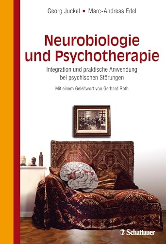 Neurobiologie und Psychotherapie: Integration und praktische Anwendung bei psychischen Störungen - Mit einem Geleitwort von Gerhard Roth von SCHATTAUER