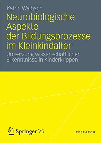 Neurobiologische Aspekte der Bildungsprozesse im Kleinkindalter: Umsetzung wissenschaftlicher ...