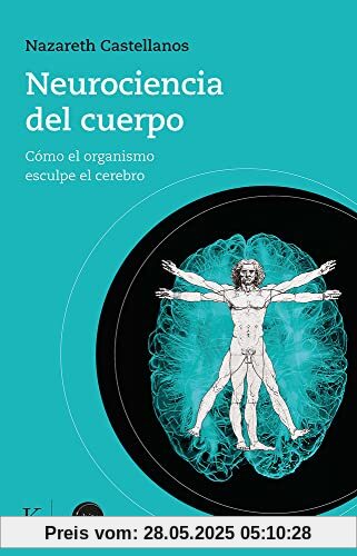 Neurociencia del cuerpo: Cómo el organismo esculpe el cerebro (En órbita)