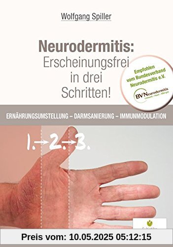 Neurodermitis: Erscheinungsfrei in drei Schritten!: Ernährungsumstellung - Darmsanierung - Immunmodulation