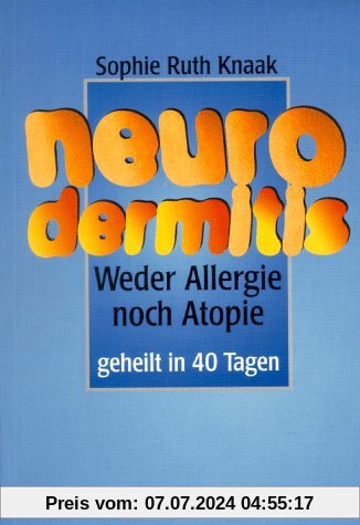 Neurodermitis: Weder Allergie noch Atopie. Geheilt in 40 Tagen