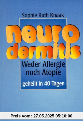 Neurodermitis: Weder Allergie noch Atopie. Geheilt in 40 Tagen Neurodermitis: Weder Allergie noch Atopie. Geheilt in 40 Tagen