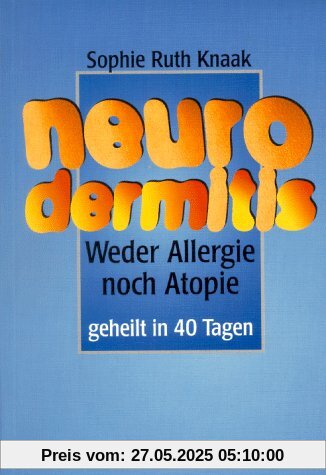 Neurodermitis: Weder Allergie noch Atopie. Geheilt in 40 Tagen