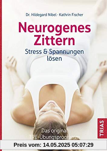 Neurogenes Zittern: Stress & Spannungen lösen. Das Original-TRE-Übungsprogramm